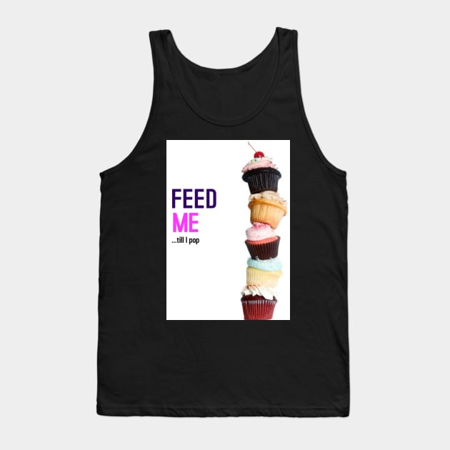 FEED ME - TILL I POP Tank Top by BellyMen